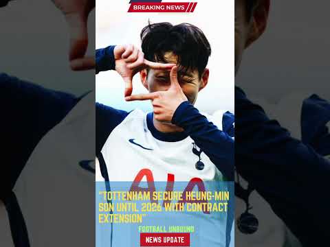 Tottenham Secure Heung-min Son Until 2026 with Contract Extension#footballunbound #FootballUpdates